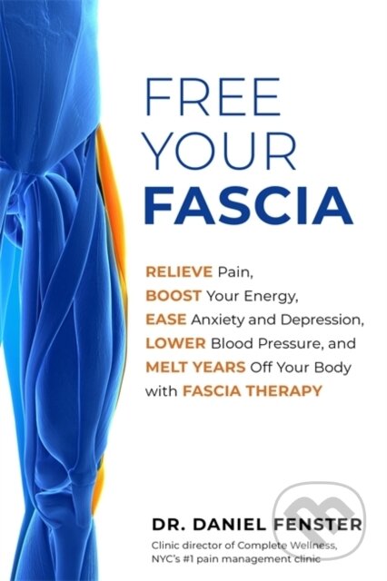 Kniha: Free Your Fascia (Dr. Daniel a DC Fenster). Hay House, 2020 Kniha: Free Your Fascia (Dr. Daniel a DC Fenster). Hay House, 2020