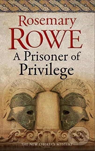 Kniha: A Prisoner of Privilege (Rosemary Rowe). Severn House, 2019 Kniha: A Prisoner of Privilege (Rosemary Rowe). Severn House, 2019