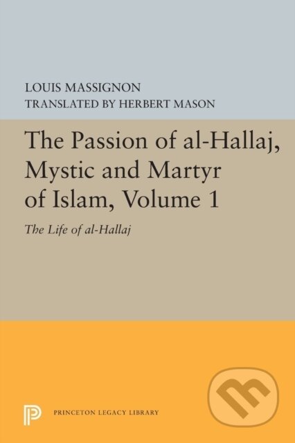 Kniha: The Passion of Al-Hallaj, Mystic and Martyr of Islam, Volume 1 (Louis Massignon). Princeton University Press, 2019 Kniha: The Passion of Al-Hallaj, Mystic and Martyr of Islam, Volume 1 (Louis Massignon). Princeton University Press, 2019