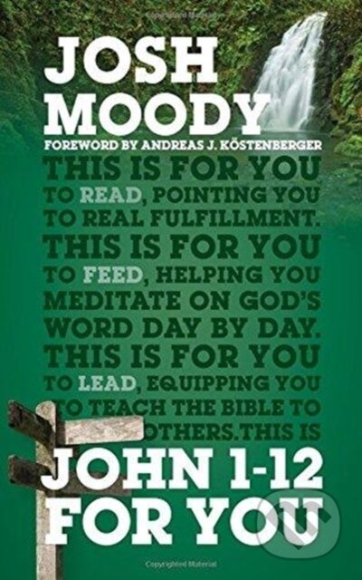 Kniha: John 1 – 12 For You (Moody Josh). , 2017 Kniha: John 1 – 12 For You (Moody Josh). , 2017