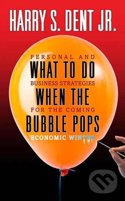 Kniha: What to Do When the Bubble Pops (Harry S. Dent Jr.). G&D Media, 2020 Kniha: What to Do When the Bubble Pops (Harry S. Dent Jr.). G&D Media, 2020