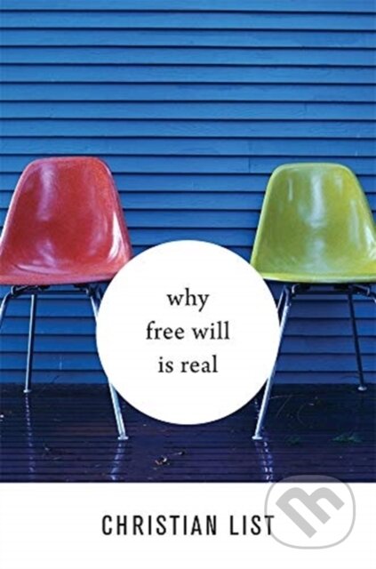 Kniha: Why Free Will Is Real (Christian List). Harvard University Press, 2019 Kniha: Why Free Will Is Real (Christian List). Harvard University Press, 2019