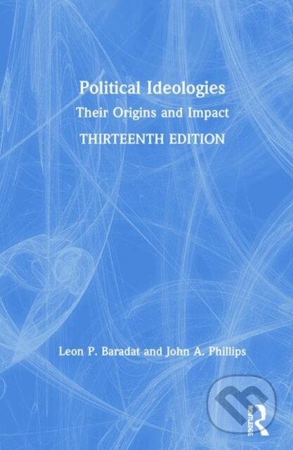 Kniha: Political Ideologies (John A. Phillips a Leon P. Baradat). Routledge, 2019 Kniha: Political Ideologies (John A. Phillips a Leon P. Baradat). Routledge, 2019