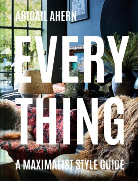 Kniha: Everything (Abigail Ahern). Pavilion, 2020 Kniha: Everything (Abigail Ahern). Pavilion, 2020