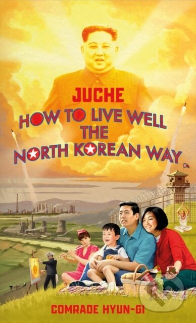 Kniha: Juche - How to Live Well the North Korean Way (B.J. Lovegood). Bantam Press, 2020 Kniha: Juche - How to Live Well the North Korean Way (B.J. Lovegood). Bantam Press, 2020