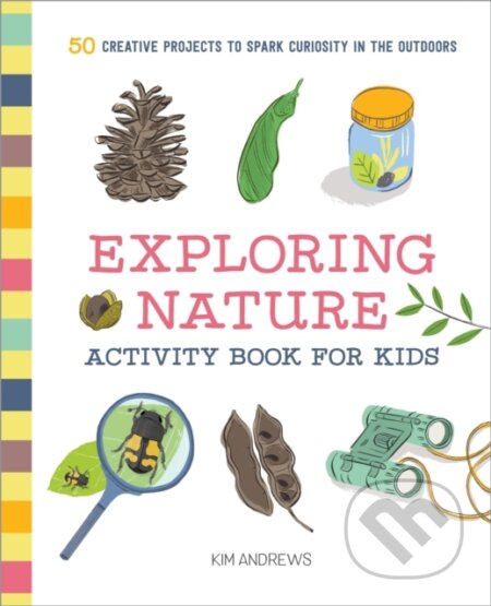 Kniha: Exploring Nature Activity Book for Kids (Andrews Kim). Callisto Kids, 2019 Kniha: Exploring Nature Activity Book for Kids (Andrews Kim). Callisto Kids, 2019