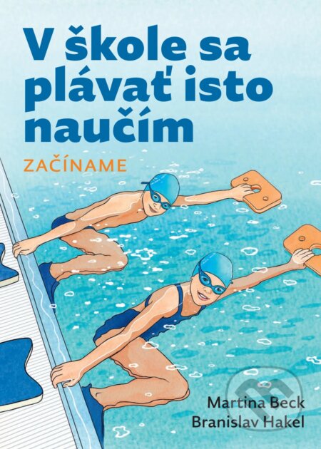 Kniha: V škole sa plávať isto naučím. Začíname. (Martina Beck a Branislav Hakel). Goodwind, 2026 Kniha: V škole sa plávať isto naučím. Začíname. (Martina Beck a Branislav Hakel). Goodwind, 2026