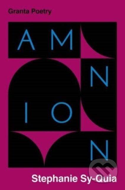 Kniha: Amnion (Stephanie Sy-Quia). Granta Books, 2021 Kniha: Amnion (Stephanie Sy-Quia). Granta Books, 2021