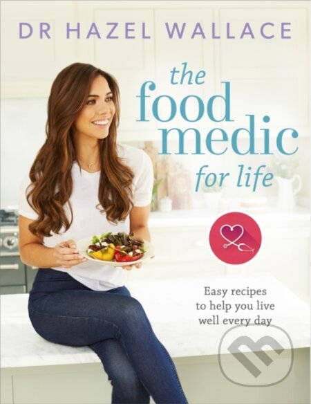 Kniha: The Food Medic for Life (Dr Hazel Wallace). Yellow Kite, 2018 Kniha: The Food Medic for Life (Dr Hazel Wallace). Yellow Kite, 2018