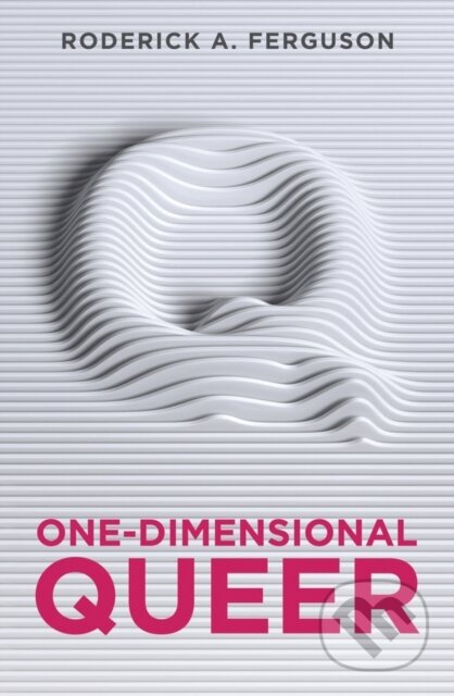 Kniha: One-Dimensional Queer (Roderick A. Ferguson). Polity Press, 2018 Kniha: One-Dimensional Queer (Roderick A. Ferguson). Polity Press, 2018