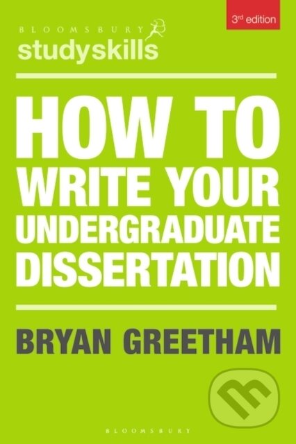 Kniha: How to Write Your Undergraduate Dissertation (Bryan Greetham). Bloomsbury, 2019 Kniha: How to Write Your Undergraduate Dissertation (Bryan Greetham). Bloomsbury, 2019