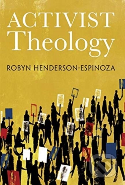Kniha: Activist Theology (Bedford, Nancy Elizabeth, Henderson-Espinoza a Robyn). Forpress, 2019 Kniha: Activist Theology (Bedford, Nancy Elizabeth, Henderson-Espinoza a Robyn). Forpress, 2019