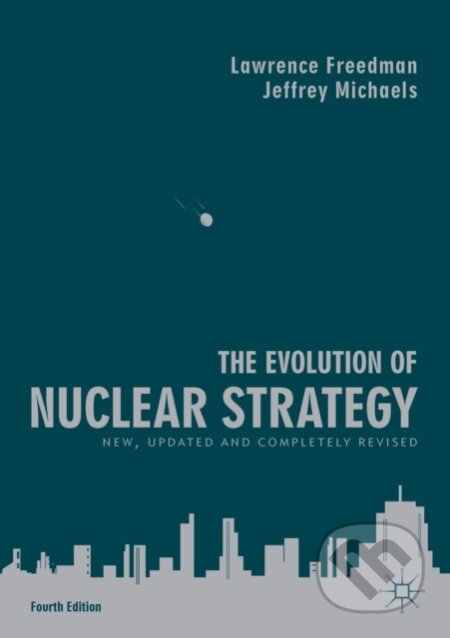 Kniha: The Evolution of Nuclear Strategy (Jeffrey Michaels a Lawrence Freedman). , 2019 Kniha: The Evolution of Nuclear Strategy (Jeffrey Michaels a Lawrence Freedman). , 2019