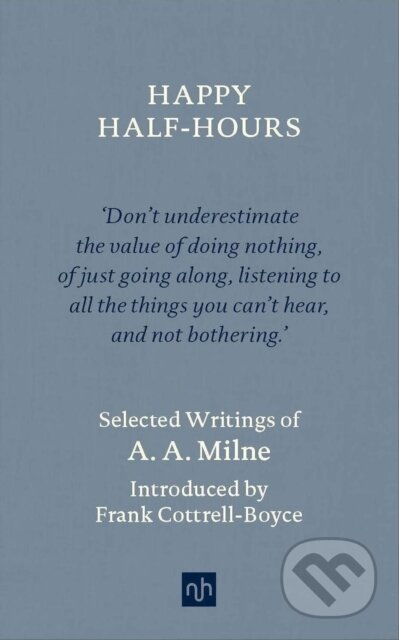 Kniha: Happy Half Hours (A.A. Milne). Notting Hill Editions, 2020 Kniha: Happy Half Hours (A.A. Milne). Notting Hill Editions, 2020