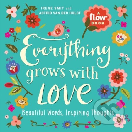 Kniha: Everything Grows with Love (Astrid van der Hulst, Irene Smit a Editors of Flow magazine). Workman Publishing, 2017 Kniha: Everything Grows with Love (Astrid van der Hulst, Irene Smit a Editors of Flow magazine). Workman Publishing, 2017