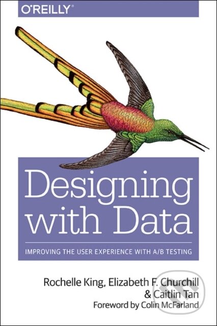 Kniha: Data-Driven Design (Rochelle King). O'Reilly Media, 2017 Kniha: Data-Driven Design (Rochelle King). O'Reilly Media, 2017