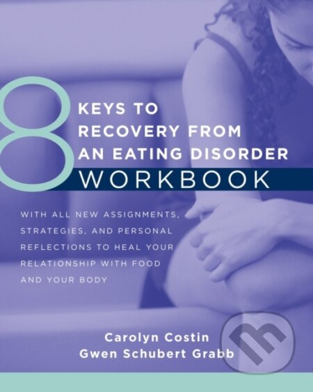 Kniha: 8 Keys to Recovery from an Eating Disorder Workbook (Carolyn Costin a Gwen Schubert Grabb). WW Norton & Co, 2017 Kniha: 8 Keys to Recovery from an Eating Disorder Workbook (Carolyn Costin a Gwen Schubert Grabb). WW Norton & Co, 2017