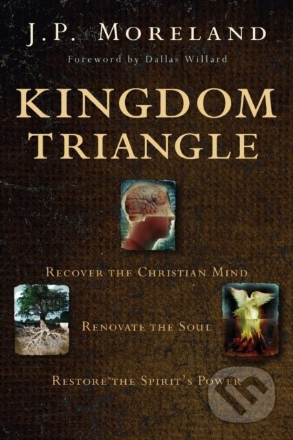 Kniha: Kingdom Triangle (Moreland J. P.). Zondervan, 2017 Kniha: Kingdom Triangle (Moreland J. P.). Zondervan, 2017