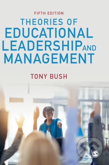 Kniha: Theories of Educational Leadership and Management (Tony Bush). Sage Publications, 2020 Kniha: Theories of Educational Leadership and Management (Tony Bush). Sage Publications, 2020