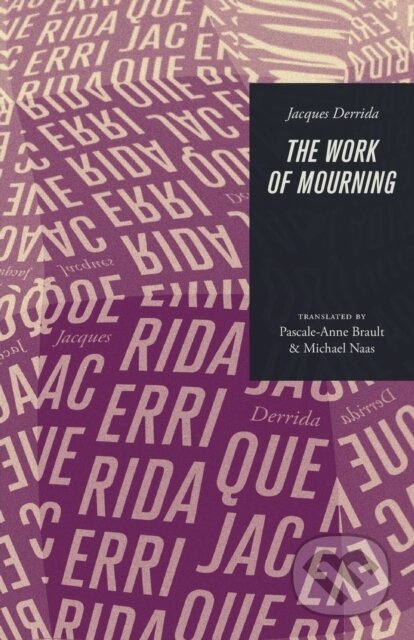 Kniha: The Work of Mourning (Jacques Derrida, Pascale-Anne Brault a Michael Naas). University of Chicago, 2017 Kniha: The Work of Mourning (Jacques Derrida, Pascale-Anne Brault a Michael Naas). University of Chicago, 2017