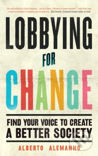 Kniha: Lobbying for Change (Alberto Alemanno). Icon Books, 2017 Kniha: Lobbying for Change (Alberto Alemanno). Icon Books, 2017