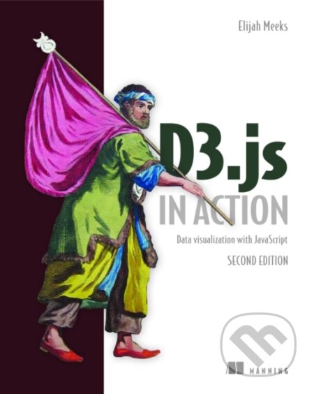 Kniha: D3.js in Action, 2E (Elijah Meeks). Manning Publications, 2017 Kniha: D3.js in Action, 2E (Elijah Meeks). Manning Publications, 2017