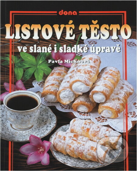 Kniha: Listové těsto ve slané i sladké úpravě (Pavla Michňová). Dona, 2002 Kniha: Listové těsto ve slané i sladké úpravě (Pavla Michňová). Dona, 2002