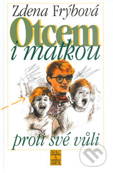 Kniha: Otcem i matkou proti své vůli (Zdena Frýbová). Šulc - Švarc, 2000 Kniha: Otcem i matkou proti své vůli (Zdena Frýbová). Šulc - Švarc, 2000