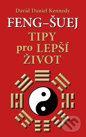 Kniha: Feng-šuej - Tipy pro lepší život (Daniel David Kennedy). NOXI, 2011 Kniha: Feng-šuej - Tipy pro lepší život (Daniel David Kennedy). NOXI, 2011