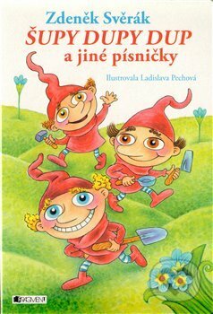 Kniha: Šupy dupy dup a jiné písničky (Zdeněk Svěrák). Nakladatelství Fragment, 2011 Kniha: Šupy dupy dup a jiné písničky (Zdeněk Svěrák). Nakladatelství Fragment, 2011