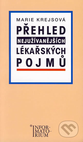 Kniha: Přehled nejužívanějších lékařských pojmů (Marie Krejsová). Informatorium, 2005 Kniha: Přehled nejužívanějších lékařských pojmů (Marie Krejsová). Informatorium, 2005