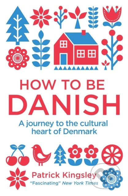 Kniha: How to be Danish (Patrick Kingsley). Short Books, 2013 Kniha: How to be Danish (Patrick Kingsley). Short Books, 2013