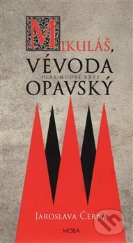 Kniha: Mikuláš, vévoda opavský (Jaroslava Černá). Moba, 2014 Kniha: Mikuláš, vévoda opavský (Jaroslava Černá). Moba, 2014