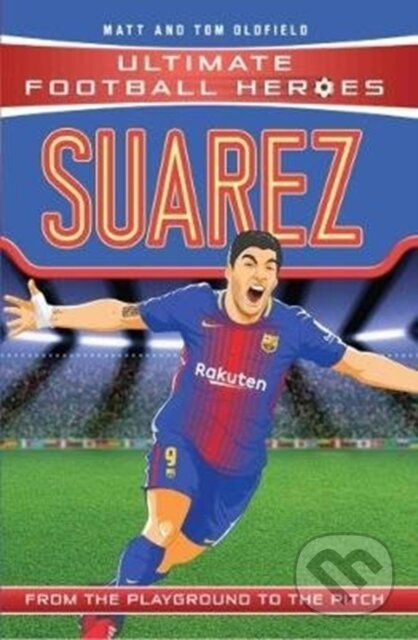 Kniha: Ultimate Football Heroes: Suarez (Goal Machines) (Matt & Tom Oldfield a Ultimate Football Heroes). Dino Books, 2017 Kniha: Ultimate Football Heroes: Suarez (Goal Machines) (Matt & Tom Oldfield a Ultimate Football Heroes). Dino Books, 2017