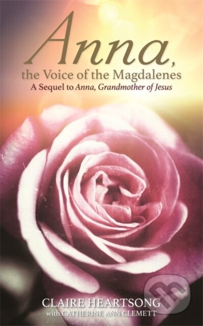 Kniha: Anna, the Voice of the Magdalenes (Catherine Ann Clemett a Claire Heartsong). Hay House, 2017 Kniha: Anna, the Voice of the Magdalenes (Catherine Ann Clemett a Claire Heartsong). Hay House, 2017
