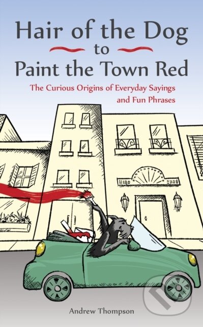 Kniha: Hair of the Dog to Paint the Town Red (Andrew Thompson). Ulysses, 2017 Kniha: Hair of the Dog to Paint the Town Red (Andrew Thompson). Ulysses, 2017