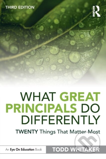 Kniha: What Great Principals Do Differently (Todd Whitaker). Routledge, 2020 Kniha: What Great Principals Do Differently (Todd Whitaker). Routledge, 2020