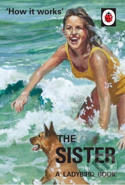 Kniha: How it Works: The Sister (Jason Hazeley a Joel Morris). Michael Joseph, 2017 Kniha: How it Works: The Sister (Jason Hazeley a Joel Morris). Michael Joseph, 2017