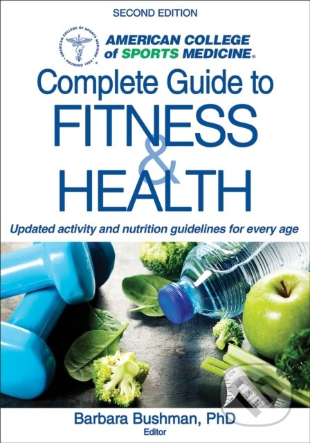 Kniha: ACSM's Complete Guide to Fitness & Health (Barbara A. Bushman a American College of Sports Medicine). Human Kinetics, 2017 Kniha: ACSM's Complete Guide to Fitness & Health (Barbara A. Bushman a American College of Sports Medicine). Human Kinetics, 2017