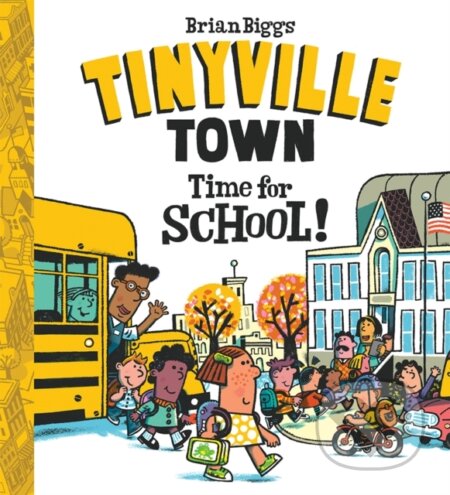 Kniha: Time for School! (A Tinyville Town Book) (Brian Biggs). Abrams Appleseed, 2017 Kniha: Time for School! (A Tinyville Town Book) (Brian Biggs). Abrams Appleseed, 2017