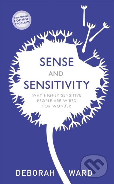 Kniha: Sense and Sensitivity (Deborah Ward). Sheldon Press, 2020 Kniha: Sense and Sensitivity (Deborah Ward). Sheldon Press, 2020