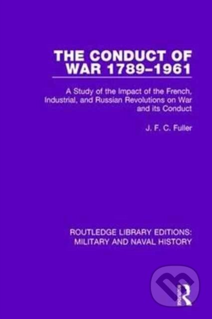 Kniha: The Conduct of War 1789-1961 (J. F. C. Fuller). Routledge, 2017 Kniha: The Conduct of War 1789-1961 (J. F. C. Fuller). Routledge, 2017