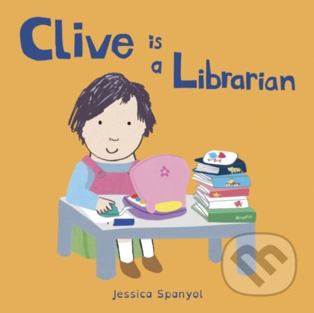 Kniha: Clive is a Librarian (Jessica Spanyol). Childs Play, 2017 Kniha: Clive is a Librarian (Jessica Spanyol). Childs Play, 2017