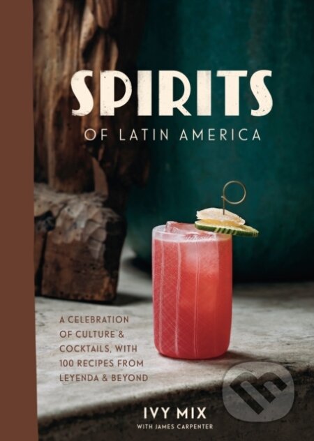 Kniha: Spirits of Latin America (Ivy Mix). Ten speed, 2020 Kniha: Spirits of Latin America (Ivy Mix). Ten speed, 2020