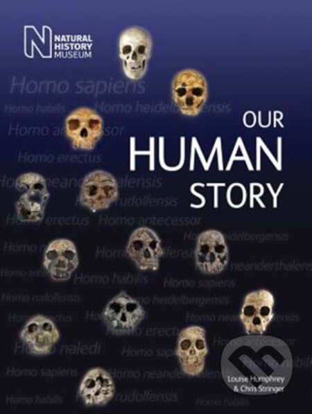 Kniha: Our Human Story (Chris Stringer a Louise Humphrey). The Natural History Museum, 2018 Kniha: Our Human Story (Chris Stringer a Louise Humphrey). The Natural History Museum, 2018