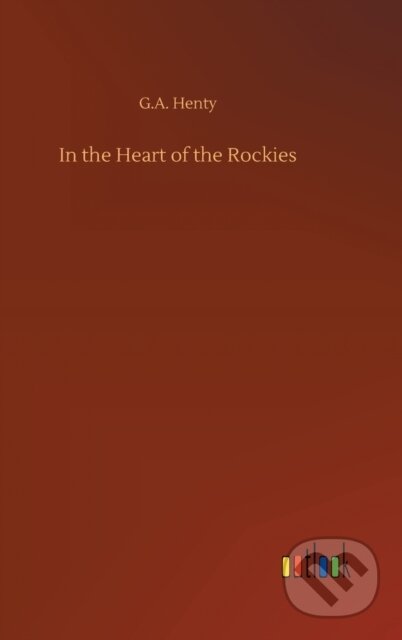 Kniha: In the Heart of the Rockies (G.A. Henty). Outlook, 2020 Kniha: In the Heart of the Rockies (G.A. Henty). Outlook, 2020