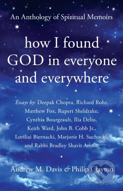 Kniha: How I Found God in Everyone and Everywhere (Andrew M. Davis a Philip Clayton). , 2018 Kniha: How I Found God in Everyone and Everywhere (Andrew M. Davis a Philip Clayton). , 2018
