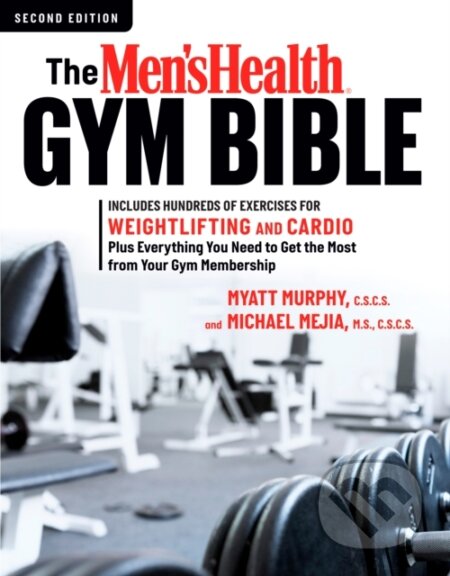 Kniha: The Men's Health Gym Bible (2nd edition) (Michael Mejia a Myatt Murphy). Rodale Press, 2017 Kniha: The Men's Health Gym Bible (2nd edition) (Michael Mejia a Myatt Murphy). Rodale Press, 2017