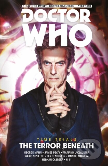 Kniha: Doctor Who: The Twelfth Doctor: Time Trials Vol. 1: The Terror Beneath (George Mann a James Peaty). , 2017 Kniha: Doctor Who: The Twelfth Doctor: Time Trials Vol. 1: The Terror Beneath (George Mann a James Peaty). , 2017