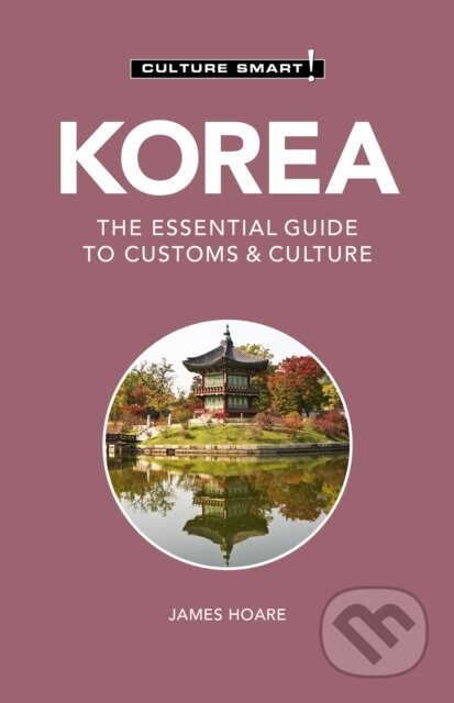 Kniha: Korea - Culture Smart! (James Hoare). Kuperard, 2021 Kniha: Korea - Culture Smart! (James Hoare). Kuperard, 2021